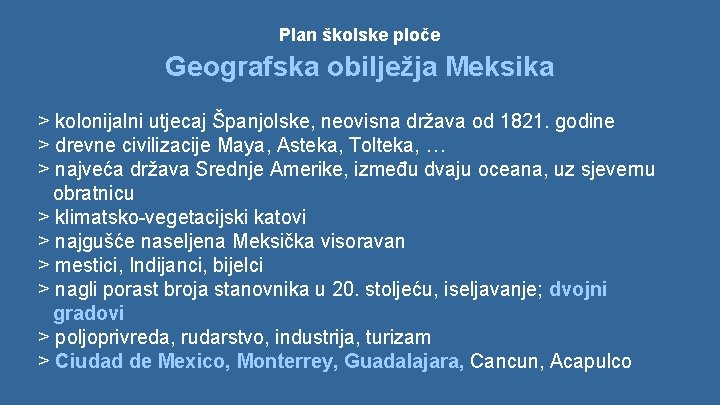 Plan školske ploče Geografska obilježja Meksika > kolonijalni utjecaj Španjolske, neovisna država od 1821.