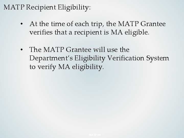 MATP Recipient Eligibility: • At the time of each trip, the MATP Grantee verifies
