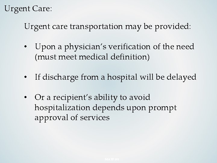 Urgent Care: Urgent care transportation may be provided: • Upon a physician’s verification of