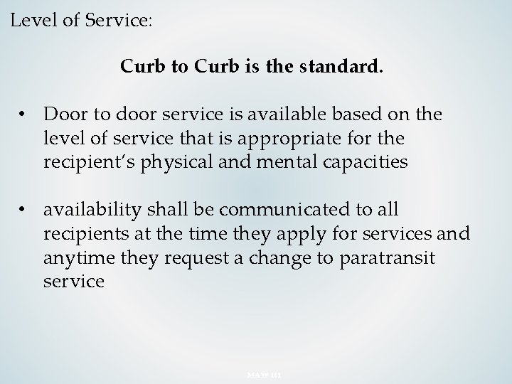 Level of Service: Curb to Curb is the standard. • Door to door service