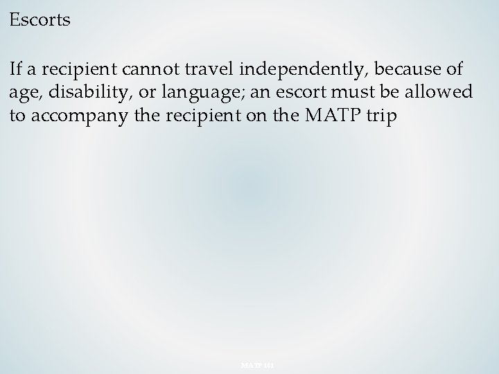 Escorts If a recipient cannot travel independently, because of age, disability, or language; an