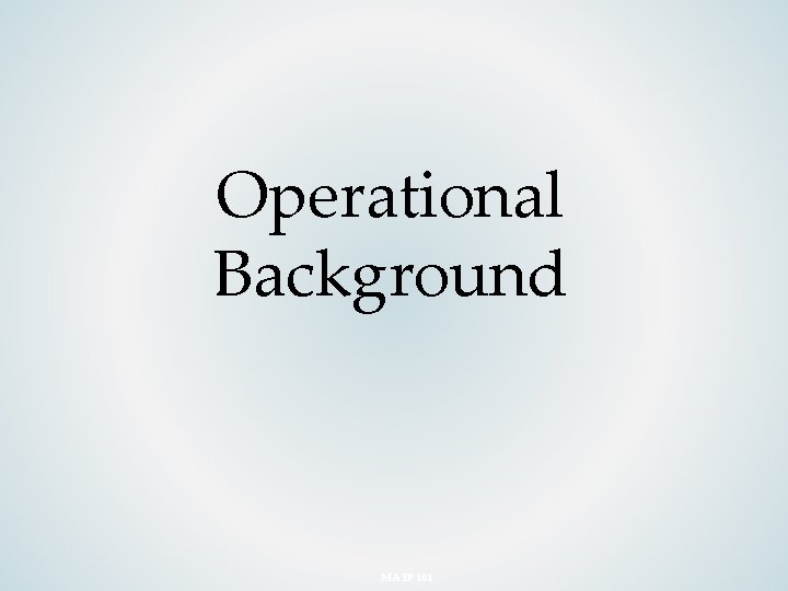 Operational Background MATP 101 