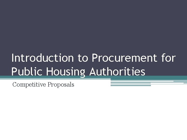 Introduction to Procurement for Public Housing Authorities Competitive Proposals 