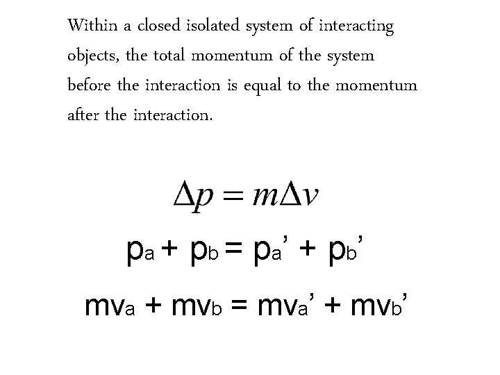 Within a closed isolated system of interacting objects, the total momentum of the system