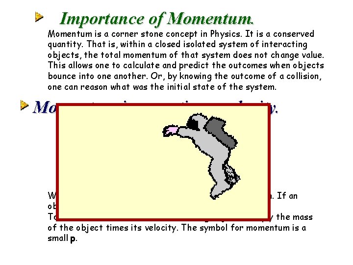 Importance of Momentum. Momentum is a corner stone concept in Physics. It is a