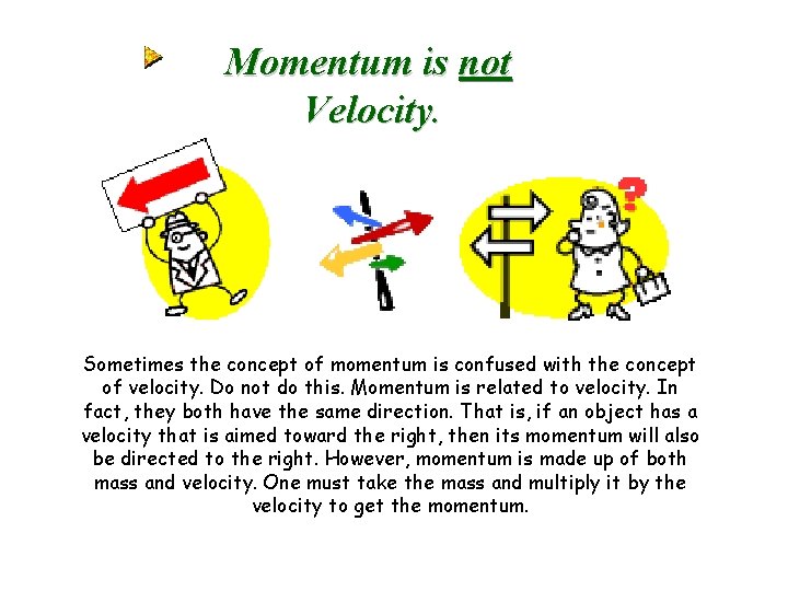 Momentum is not Velocity. Sometimes the concept of momentum is confused with the concept