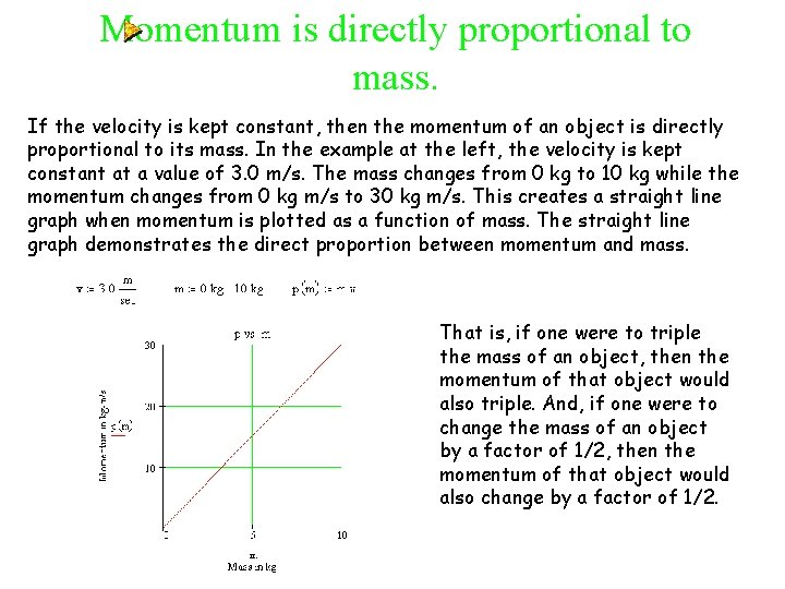 Momentum is directly proportional to mass. If the velocity is kept constant, then the