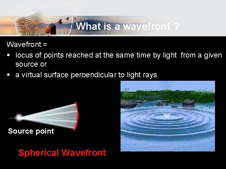 What is a wavefront ? Wavefront = § locus of points reached at the What is a wavefront ? Wavefront = § locus of points reached at the