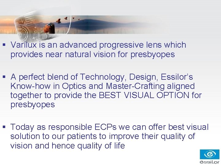 § Varilux is an advanced progressive lens which provides near natural vision for presbyopes § Varilux is an advanced progressive lens which provides near natural vision for presbyopes