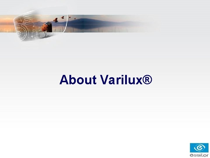 About Varilux® About Varilux®