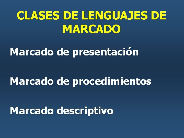 CLASES DE LENGUAJES DE MARCADO Marcado de presentación Marcado de procedimientos Marcado descriptivo CLASES DE LENGUAJES DE MARCADO Marcado de presentación Marcado de procedimientos Marcado descriptivo