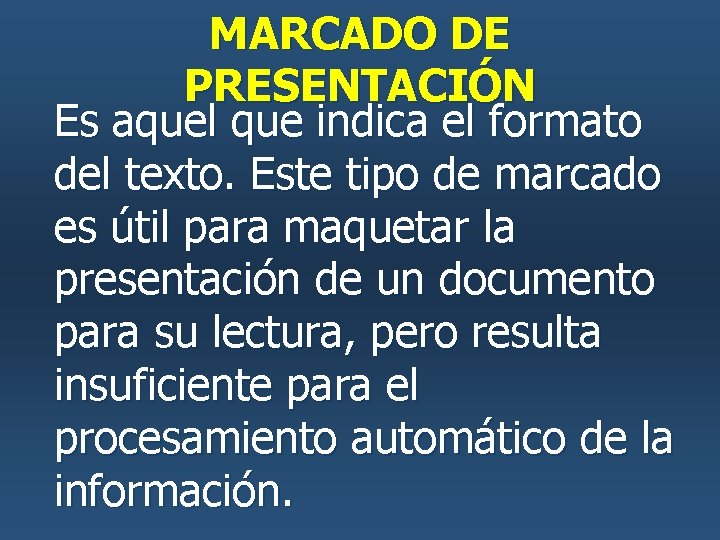 MARCADO DE PRESENTACIÓN Es aquel que indica el formato del texto. Este tipo de MARCADO DE PRESENTACIÓN Es aquel que indica el formato del texto. Este tipo de