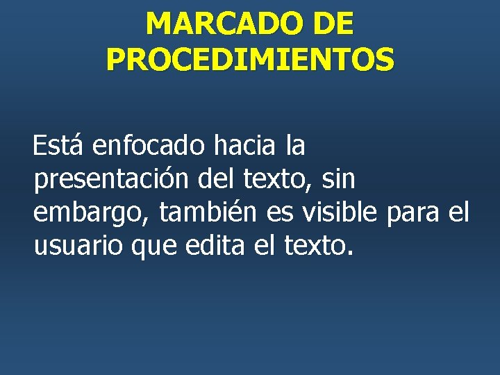 MARCADO DE PROCEDIMIENTOS Está enfocado hacia la presentación del texto, sin embargo, también es MARCADO DE PROCEDIMIENTOS Está enfocado hacia la presentación del texto, sin embargo, también es