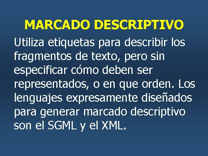 MARCADO DESCRIPTIVO Utiliza etiquetas para describir los fragmentos de texto, pero sin especificar cómo MARCADO DESCRIPTIVO Utiliza etiquetas para describir los fragmentos de texto, pero sin especificar cómo
