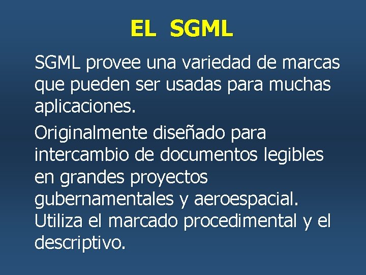 EL SGML provee una variedad de marcas que pueden ser usadas para muchas aplicaciones. EL SGML provee una variedad de marcas que pueden ser usadas para muchas aplicaciones.