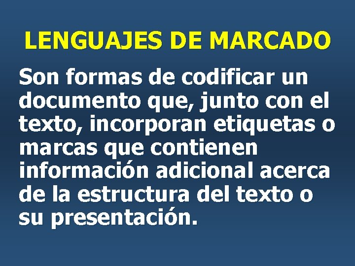 LENGUAJES DE MARCADO Son formas de codificar un documento que, junto con el texto, LENGUAJES DE MARCADO Son formas de codificar un documento que, junto con el texto,