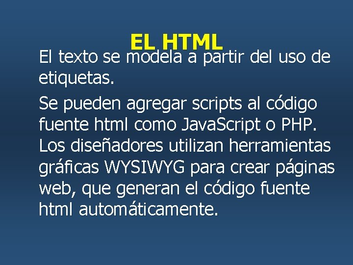 EL HTML El texto se modela a partir del uso de etiquetas. Se pueden EL HTML El texto se modela a partir del uso de etiquetas. Se pueden