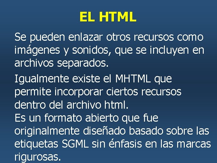 EL HTML Se pueden enlazar otros recursos como imágenes y sonidos, que se incluyen EL HTML Se pueden enlazar otros recursos como imágenes y sonidos, que se incluyen