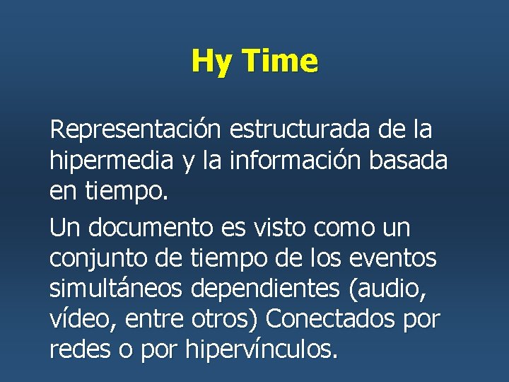 Hy Time Representación estructurada de la hipermedia y la información basada en tiempo. Un Hy Time Representación estructurada de la hipermedia y la información basada en tiempo. Un