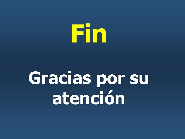 Fin Gracias por su atención Fin Gracias por su atención
