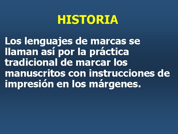 HISTORIA Los lenguajes de marcas se llaman así por la práctica tradicional de marcar HISTORIA Los lenguajes de marcas se llaman así por la práctica tradicional de marcar