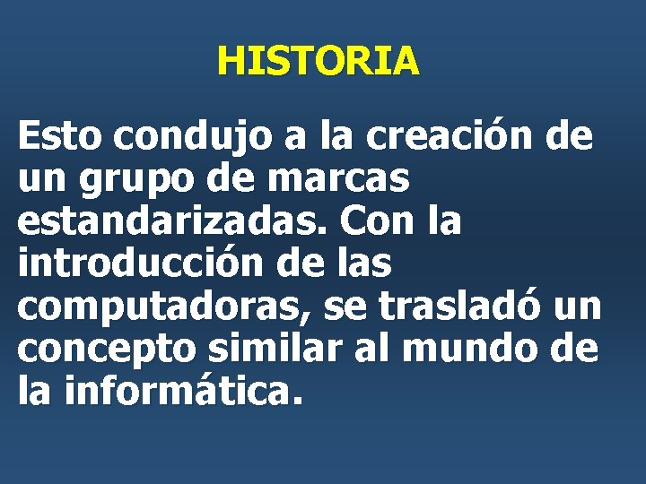 HISTORIA Esto condujo a la creación de un grupo de marcas estandarizadas. Con la HISTORIA Esto condujo a la creación de un grupo de marcas estandarizadas. Con la