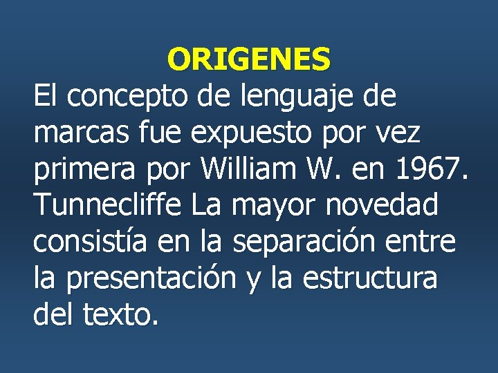 ORIGENES El concepto de lenguaje de marcas fue expuesto por vez primera por William ORIGENES El concepto de lenguaje de marcas fue expuesto por vez primera por William