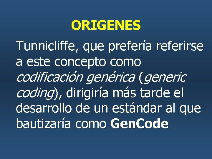 ORIGENES Tunnicliffe, que prefería referirse a este concepto como codificación genérica (generic coding), dirigiría ORIGENES Tunnicliffe, que prefería referirse a este concepto como codificación genérica (generic coding), dirigiría