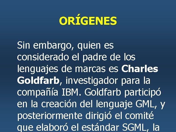 ORÍGENES Sin embargo, quien es considerado el padre de los lenguajes de marcas es ORÍGENES Sin embargo, quien es considerado el padre de los lenguajes de marcas es