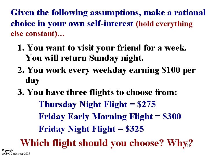 Given the following assumptions, make a rational choice in your own self-interest (hold everything