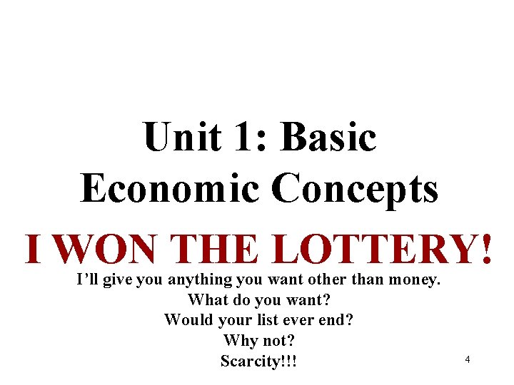 Unit 1: Basic Economic Concepts I WON THE LOTTERY! I’ll give you anything you