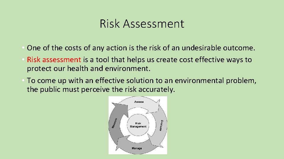 Risk Assessment • One of the costs of any action is the risk of