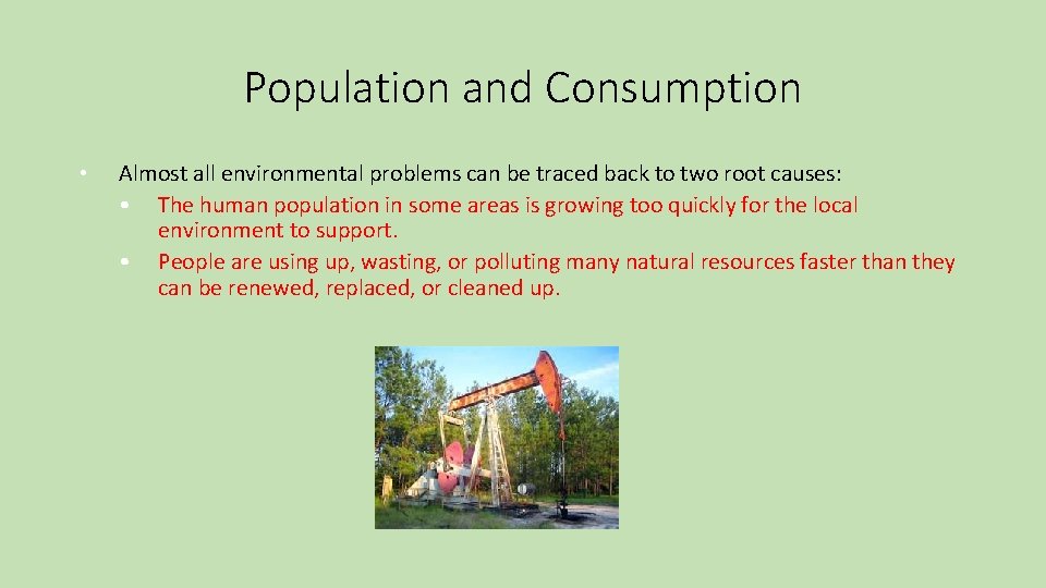 Population and Consumption • Almost all environmental problems can be traced back to two