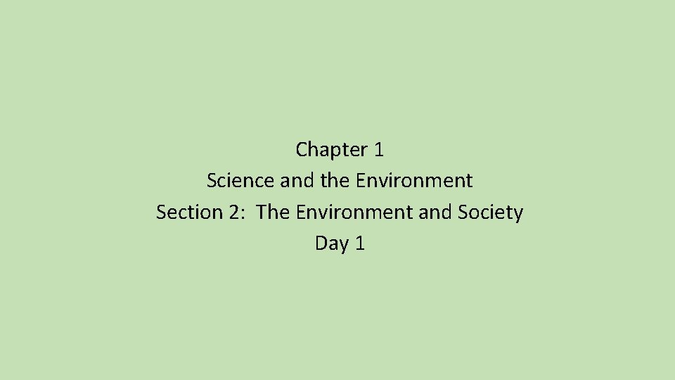 Chapter 1 Science and the Environment Section 2: The Environment and Society Day 1