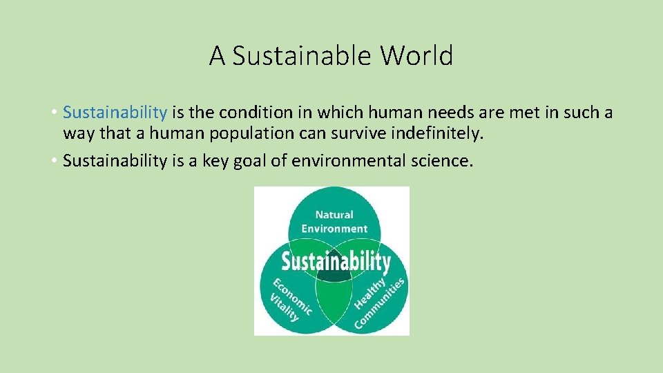 A Sustainable World • Sustainability is the condition in which human needs are met