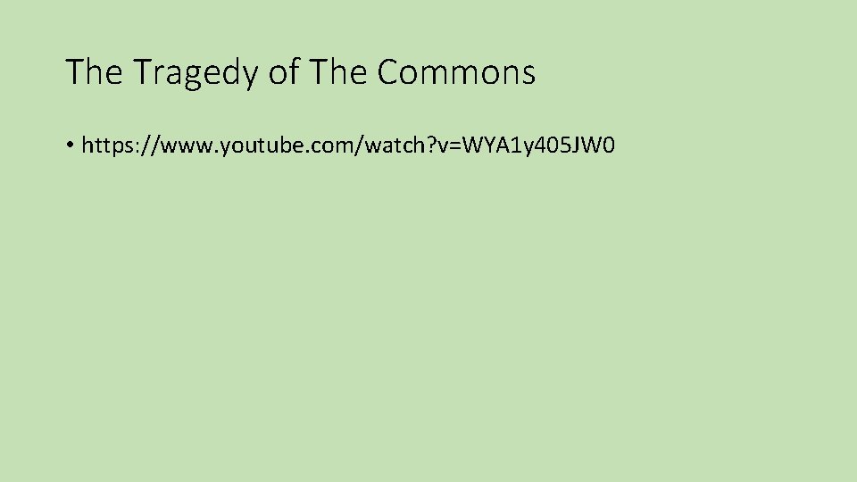 The Tragedy of The Commons • https: //www. youtube. com/watch? v=WYA 1 y 405