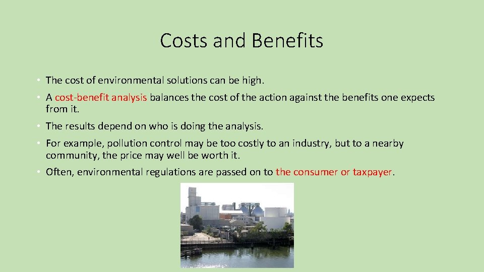 Costs and Benefits • The cost of environmental solutions can be high. • A