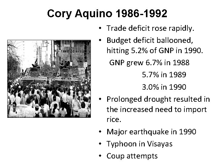 Cory Aquino 1986 -1992 • Trade deficit rose rapidly. • Budget deficit ballooned, hitting