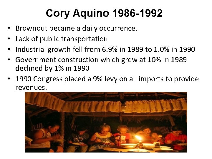 Cory Aquino 1986 -1992 Brownout became a daily occurrence. Lack of public transportation Industrial