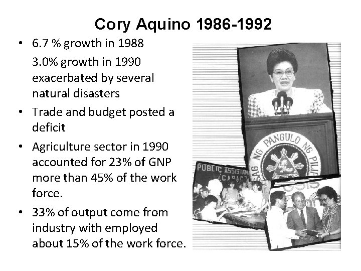 Cory Aquino 1986 -1992 • 6. 7 % growth in 1988 3. 0% growth