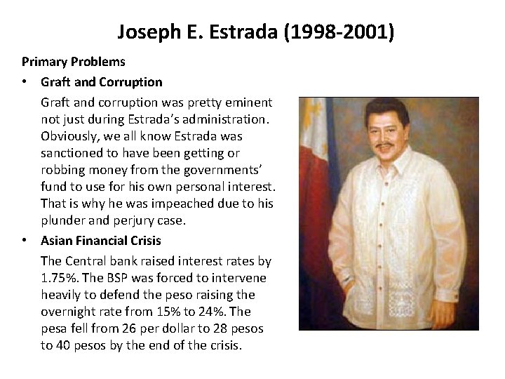 Joseph E. Estrada (1998 -2001) Primary Problems • Graft and Corruption Graft and corruption