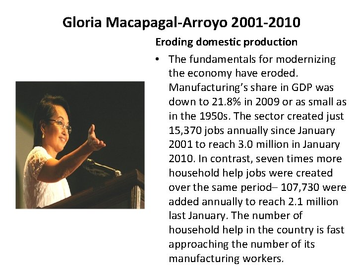 Gloria Macapagal-Arroyo 2001 -2010 Eroding domestic production • The fundamentals for modernizing the economy