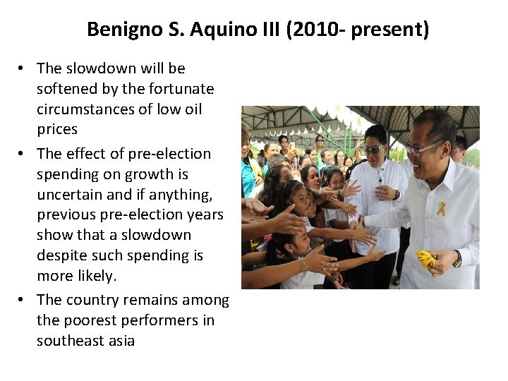 Benigno S. Aquino III (2010 - present) • The slowdown will be softened by
