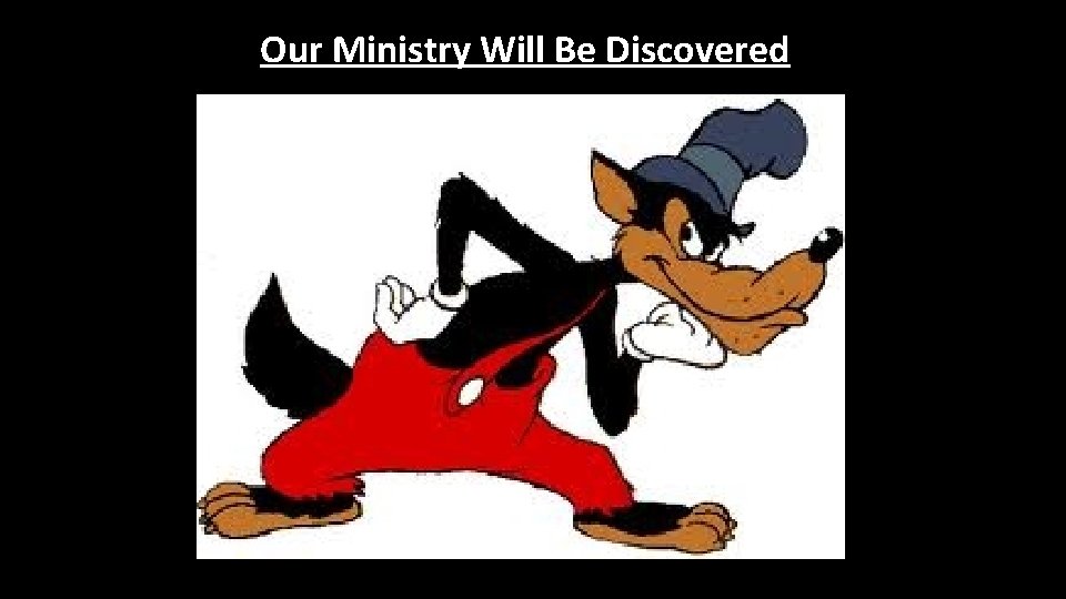 Our Ministry Will Be Discovered 