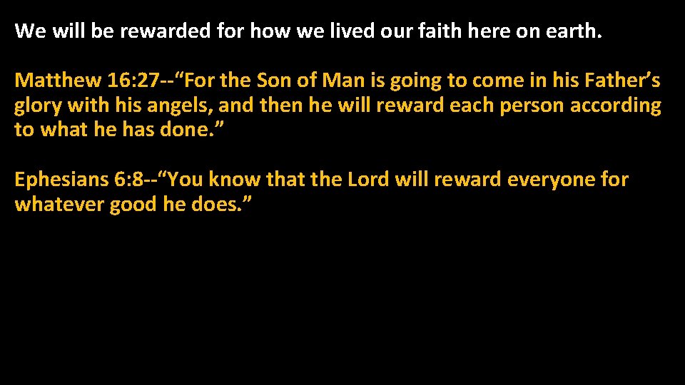 We will be rewarded for how we lived our faith here on earth. Matthew We will be rewarded for how we lived our faith here on earth. Matthew