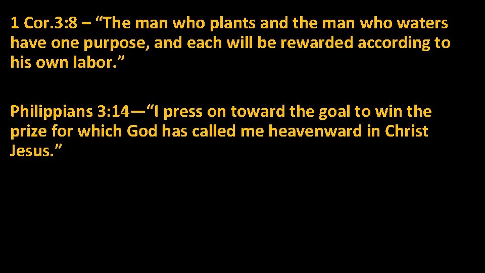 1 Cor. 3: 8 – “The man who plants and the man who waters