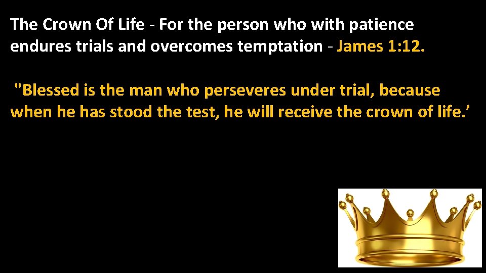 The Crown Of Life - For the person who with patience endures trials and