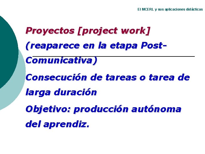 El MCERL y sus aplicaciones didácticas Proyectos [project work] (reaparece en la etapa Post.