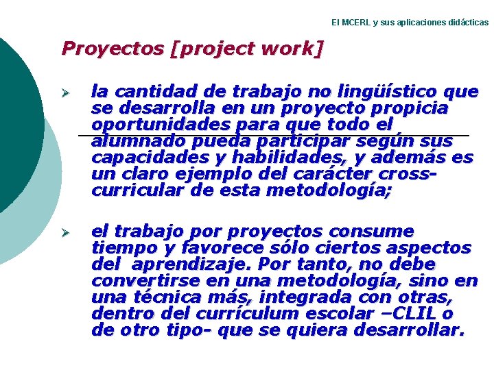 El MCERL y sus aplicaciones didácticas Proyectos [project work] Ø la cantidad de trabajo