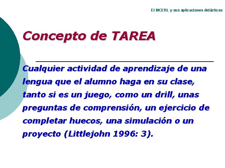 El MCERL y sus aplicaciones didácticas Concepto de TAREA Cualquier actividad de aprendizaje de